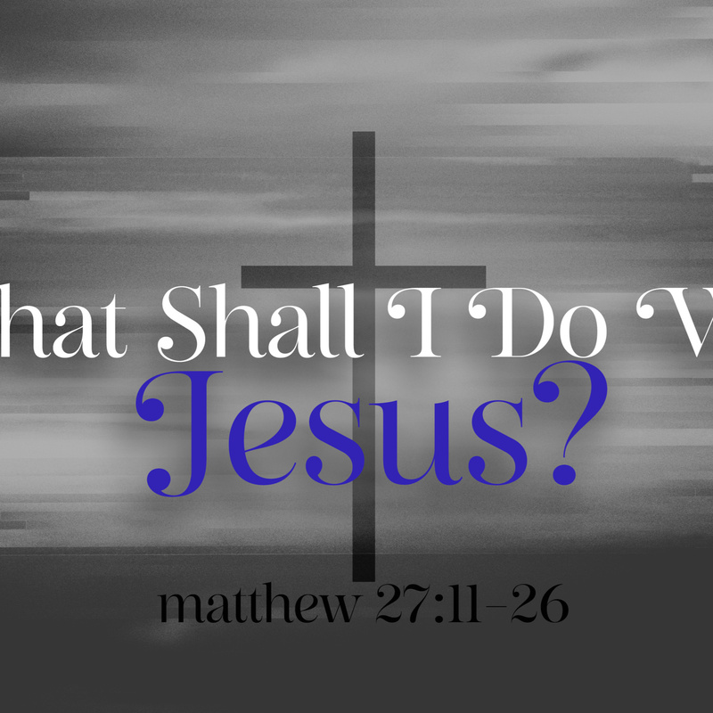 What Shall I Do With Jesus | Pastor Bruce Burkett