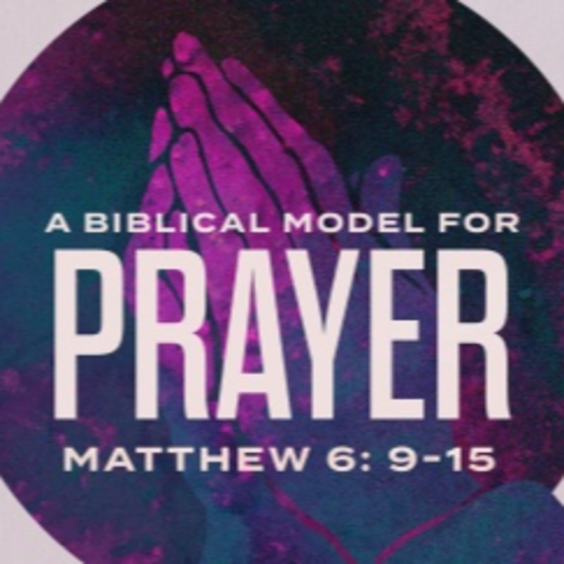 A Biblical Model for Prayer Pt.1