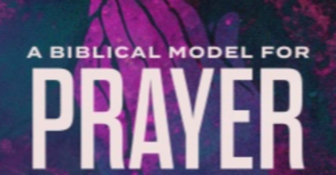 A Biblical Model of Prayer Pt.2