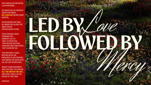Led By Love Followed by Mercy 