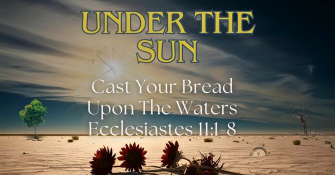 Cast Your Bread Upon The Waters