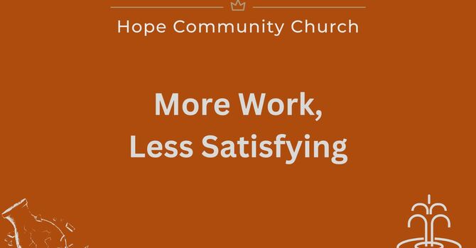 More Work, Less Satisfying