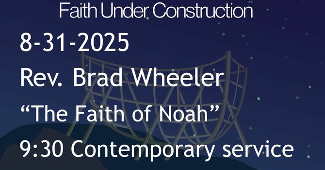 8-31-2025: The Faith of Noah - 9:30 Contemporary service