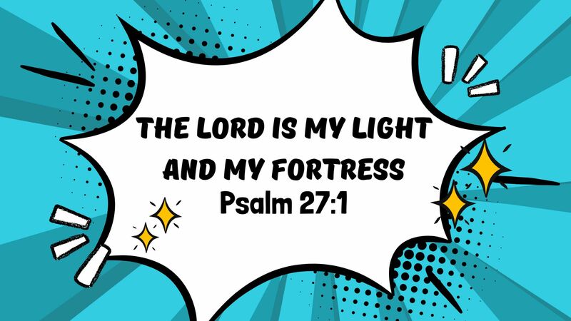 The Lord Is My Light And My Fortress.