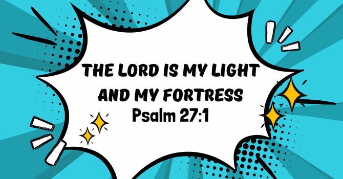 The Lord Is My Light And My Fortress.