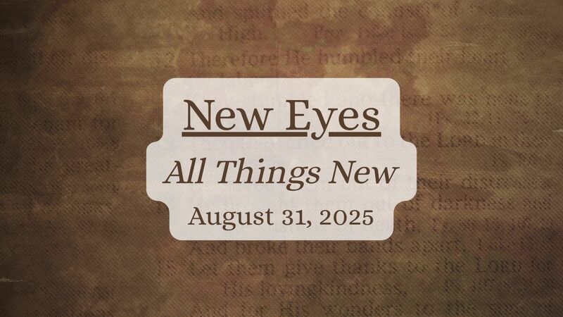 New Eyes - All Things New Sermon