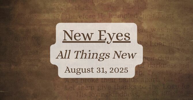 New Eyes - All Things New Sermon