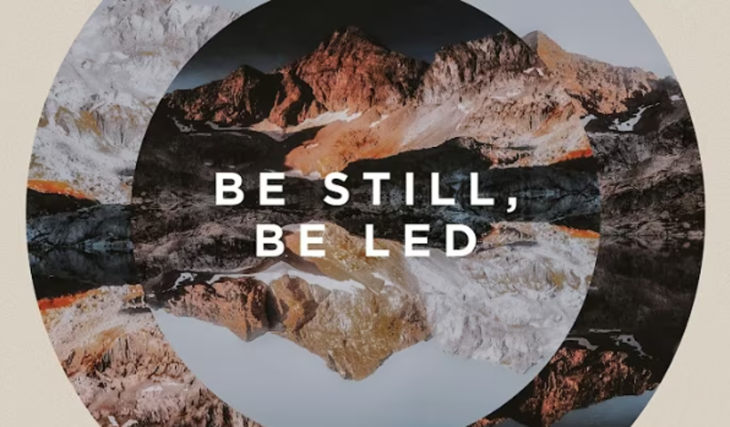 Be Still, Be Led