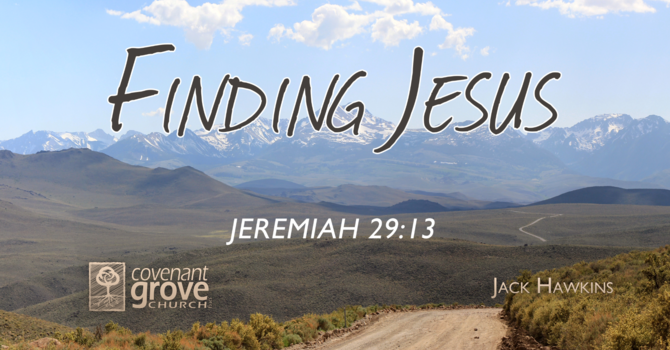 Finding Jesus (Jeremiah 29:13)