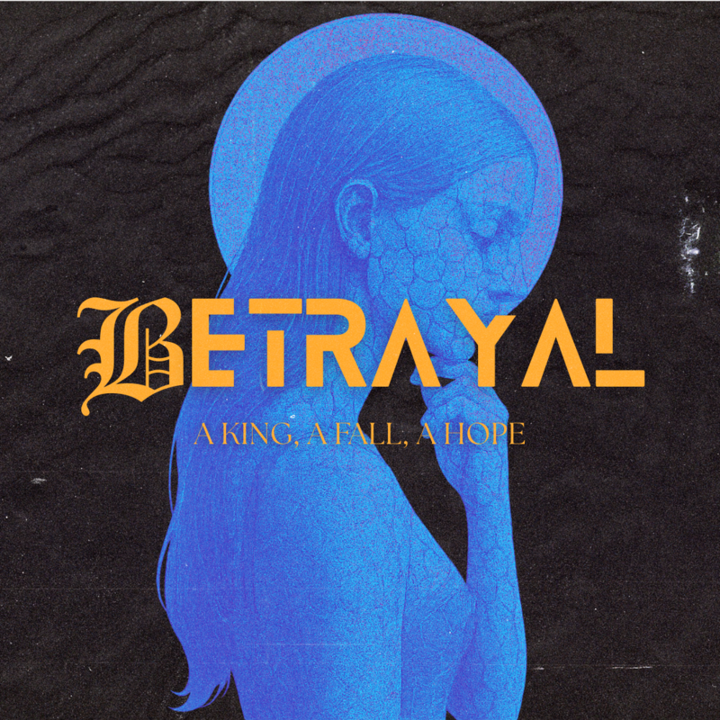 BETRAYAL: A King, A Fall, A Hope