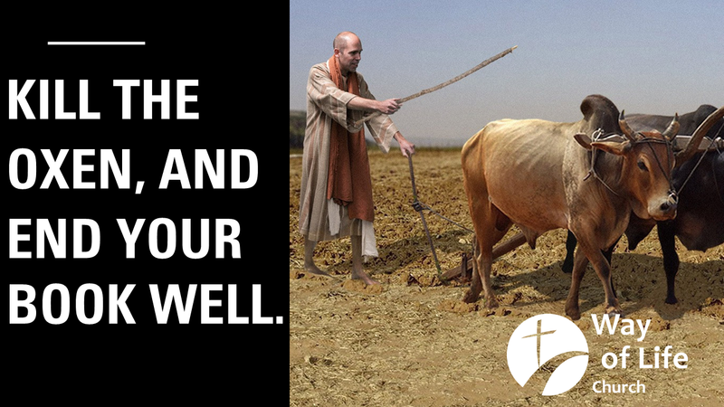 Kill the Oxen and End Your Book Well