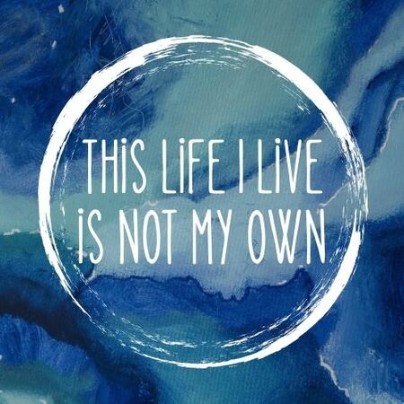 This Life I Live Is Not My Own