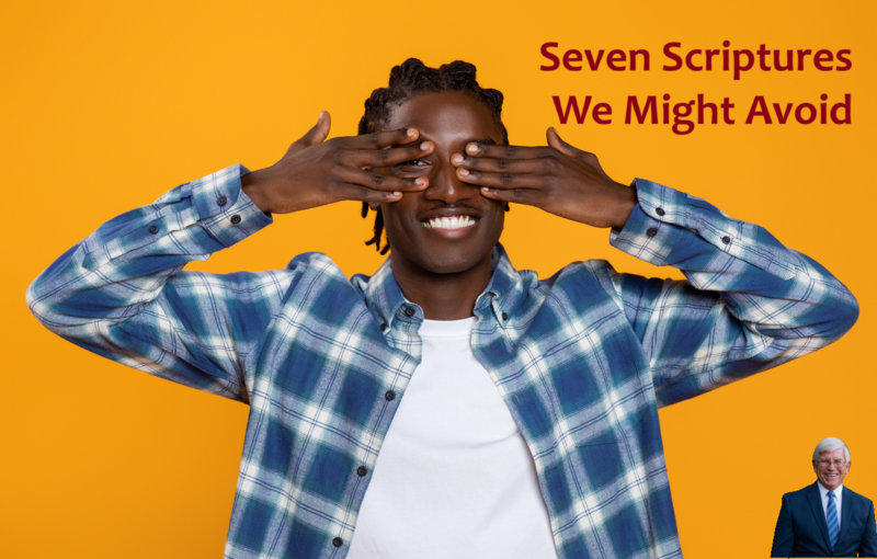 Seven Scriptures We Might Avoid