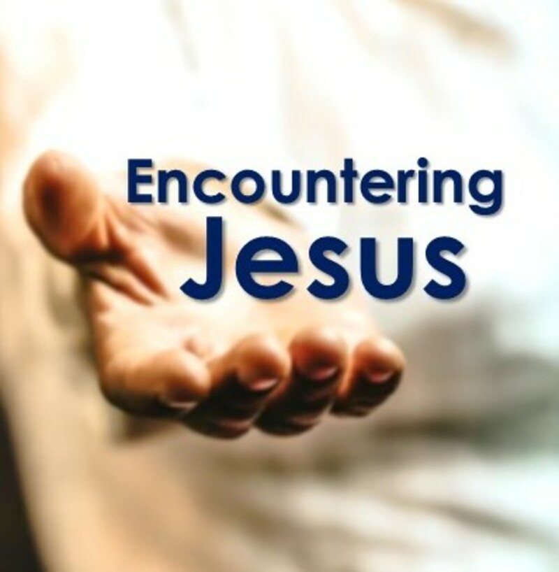 Encountering Jesus - Part 4