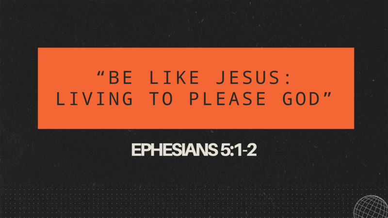 Be Like Jesus: Living to Please God