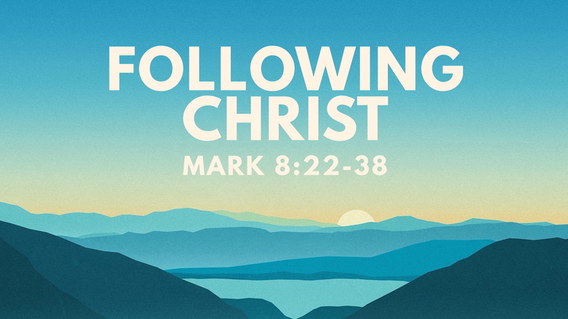 Mark 8:22-38, Following Christ