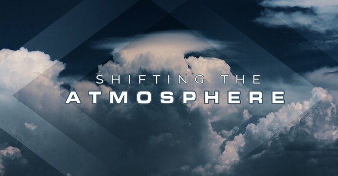  Sermon Recap: Shifting Your Atmosphere image