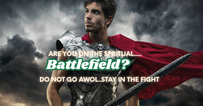 Are You On the Spiritual Battlefield? Stay in the Fight image