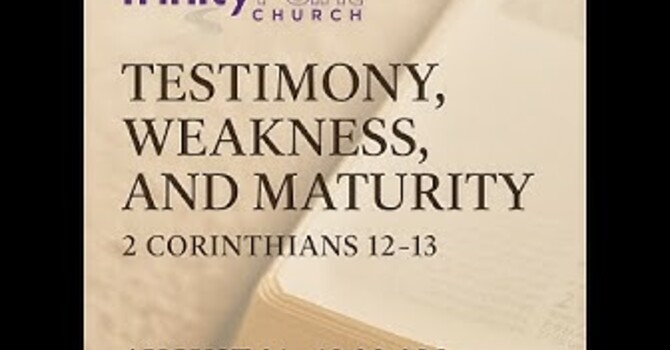 Testimony, Weakness, and Maturity
