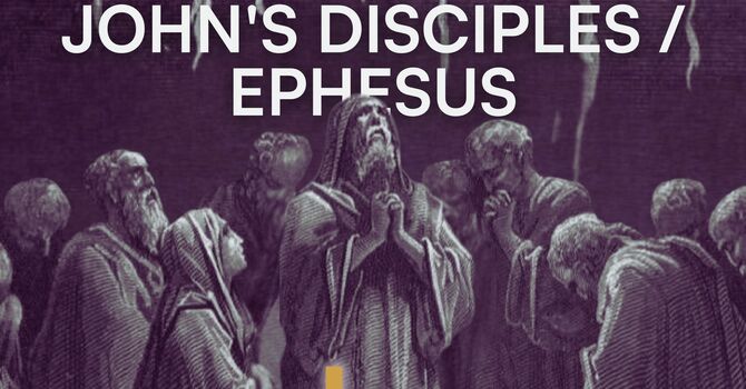 John's Disciples/Ephesus