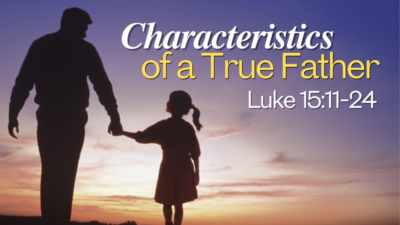 Characteristics of a True Father 