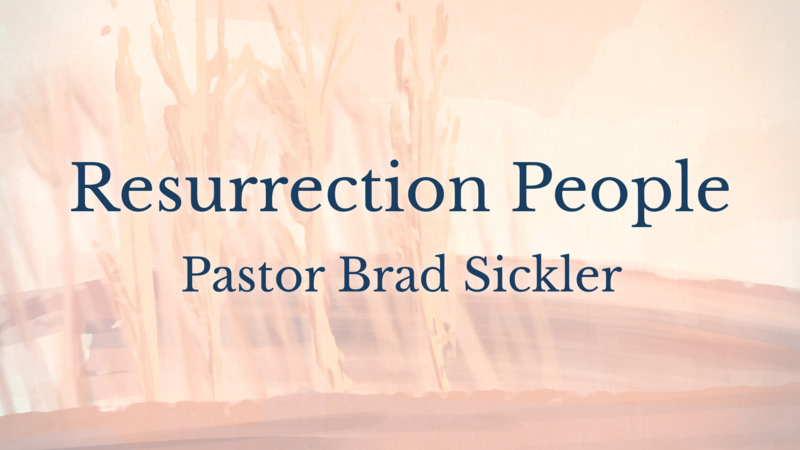 Resurrection People  Pastor Brad Sickler
