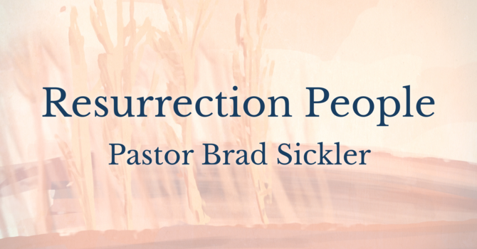 Resurrection People  Pastor Brad Sickler