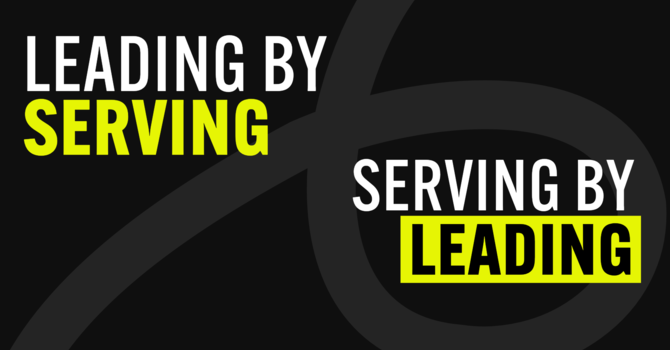 Leading by Serving, Serving by Leading