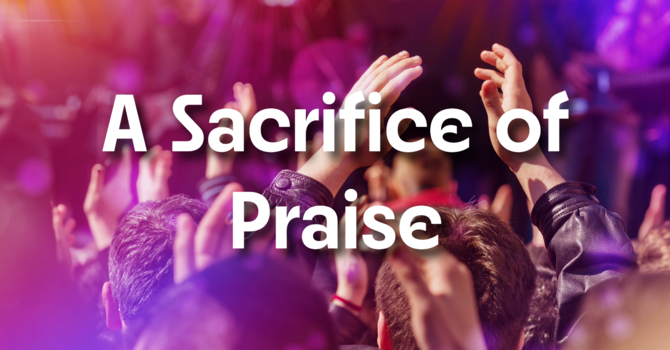 A Sacrifice of Praise