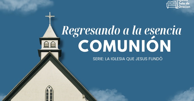 Regresando a la Esencia: Comunión 