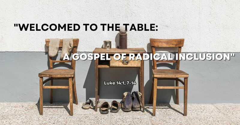 "Welcomed to the Table: A Gospel of Radical Inclusion"
