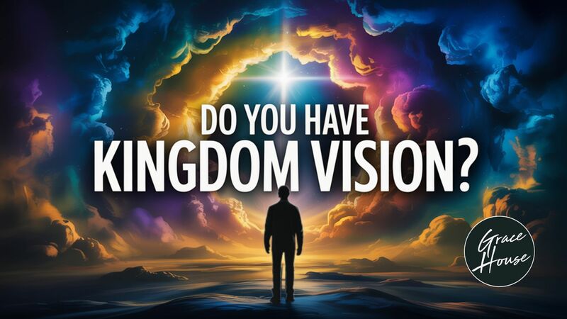 Do You Have Kingdom Vision?