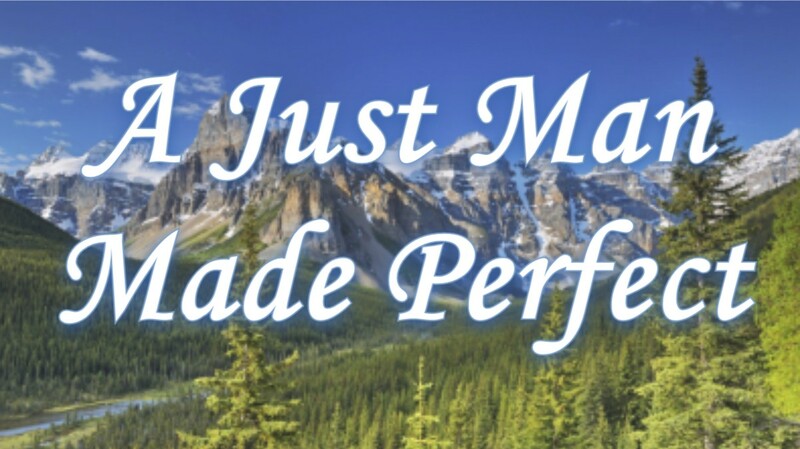 A Just Man Made Perfect
