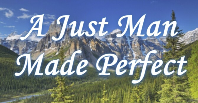 A Just Man Made Perfect