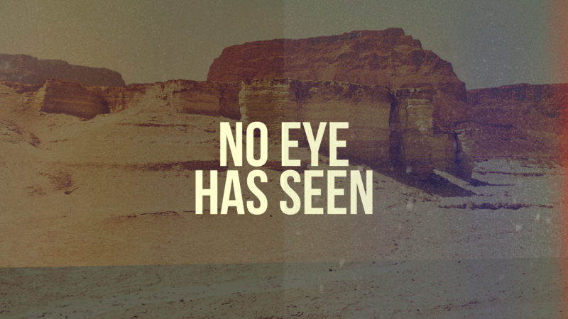 No Eye Has Seen