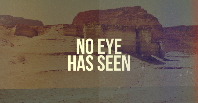 No Eye Has Seen