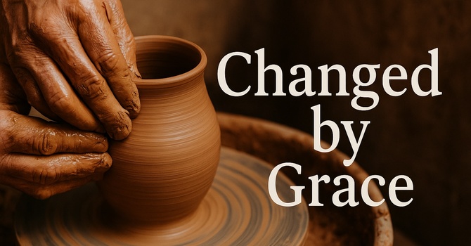 Changed by Grace, Shaped by God