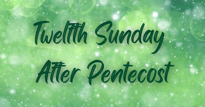 Twelfth Sunday After Pentecost