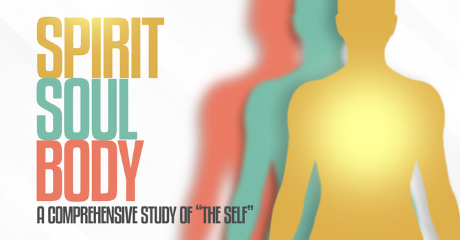 Spirit, Soul, Body