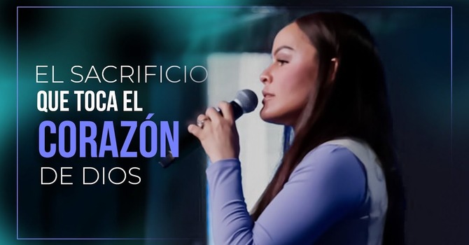 El sacrificio que toca el corazón de Dios