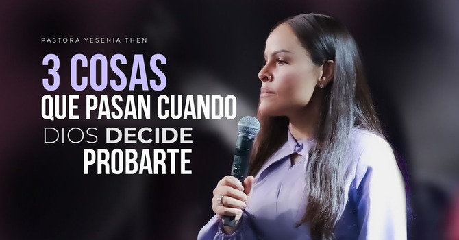 3 cosas que pasan cuando Dios decide probarte