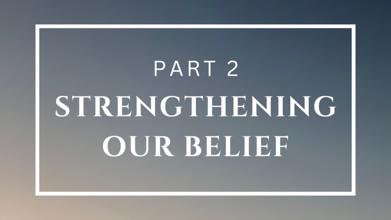 Strengthening Our Belief - Part 2