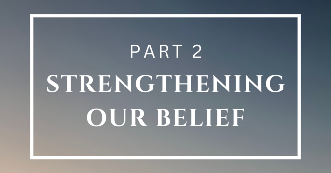 Strengthening Our Belief - Part 2