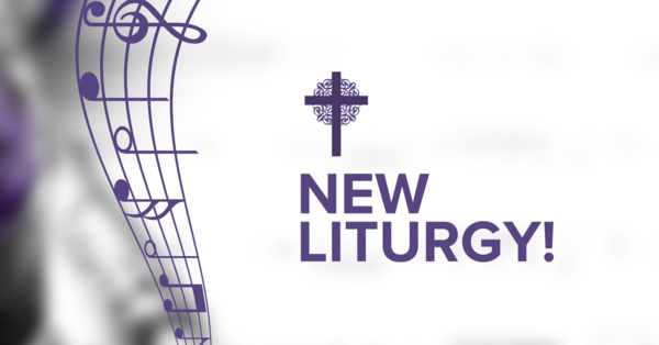 Introducing a New Liturgy this Sunday