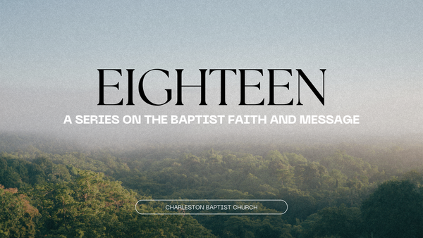 Eighteen: A Series on the Baptist Faith and Message