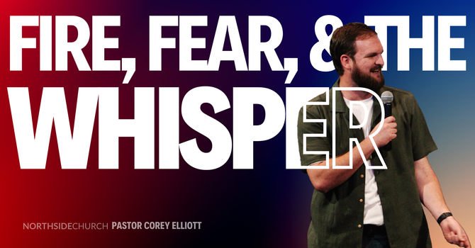 Fire, Fear, & The Whisper