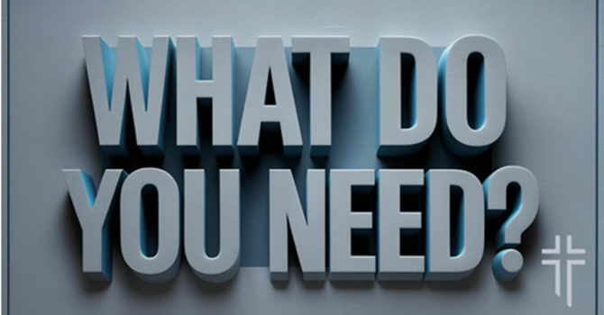 What Do You Need?