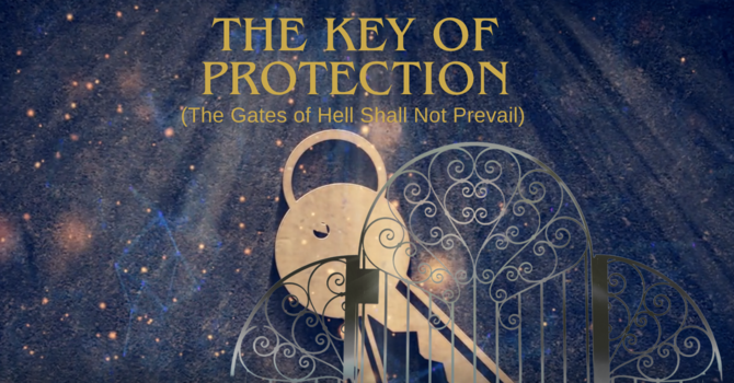 The Key of Protection (The Gates of Hell Shall Not Prevail)