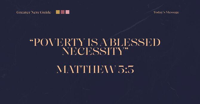 POVERTY IS A BLESSED NECESSITY