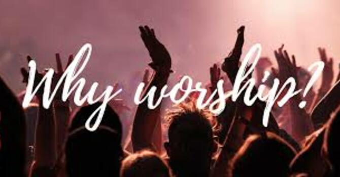 "Why Worship"